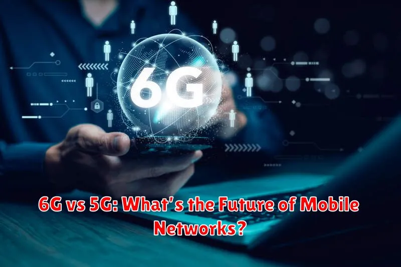 6G vs 5G: What’s the Future of Mobile Networks?